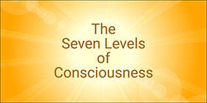 The Seven Levels of Consciousness